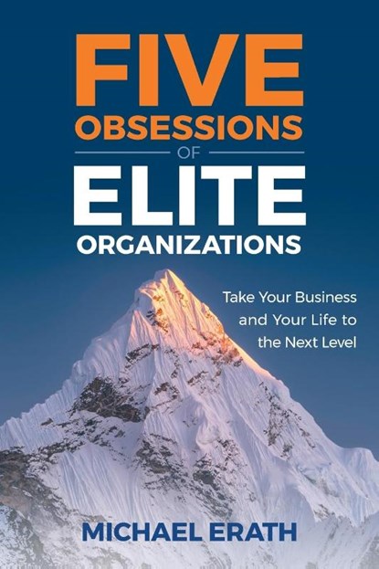 Five Obsessions of Elite Organizations, Michael Erath - Paperback - 9781544547848