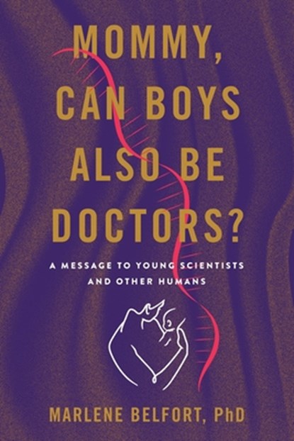 Mommy, Can Boys Also Be Doctors?: A Message to Young Scientists and Other Humans, Marlene Belfort - Paperback - 9781544548135