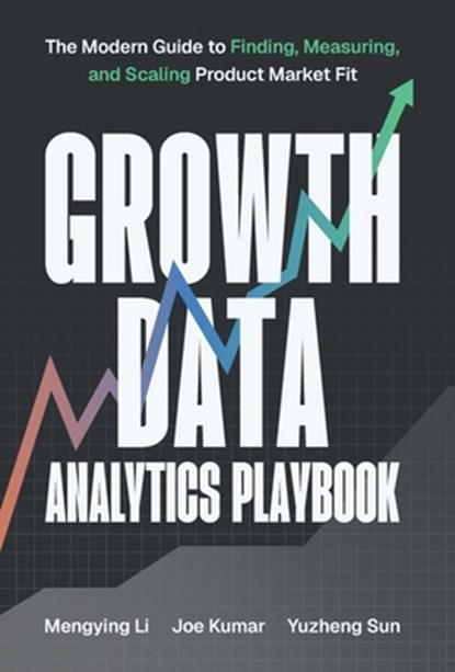 Growth Data Analytics Playbook, Mengying Li ; Joe Kumar ; Yuzheng Sun - Gebonden - 9781544549835