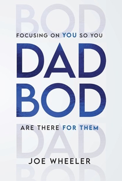 Dadbod: Focusing on You So You Are There for Them, Joe Wheeler - Gebonden - 9781544550220