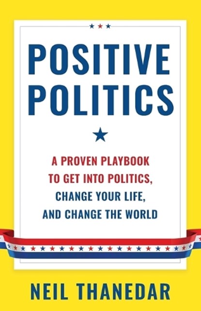 Positive Politics, Neil Thanedar - Paperback - 9781544550466