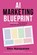 AI Marketing Blueprint: 7 New Rules for Driving Pipeline and Revenue, Shiv Narayanan - Gebonden - 9781544552002