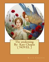 The awakening. By: Kate Chopin ( NOVEL ) - Kate Chopin - 9781544602158