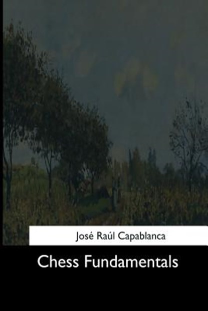 Chess Fundamentals, Jose Raul Capablanca - Paperback - 9781544608372