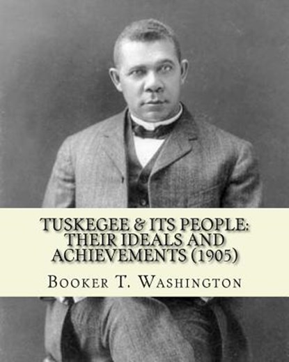 Tuskegee & its people: their ideals and achievements (1905). Edited By: Booker T. Washington: Tuskegee & Its People is a 1905 book edited by, Booker T. Washington - Paperback - 9781544610832