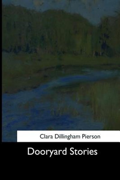 Dooryard Stories, Clara Dillingham Pierson - Paperback - 9781544612829