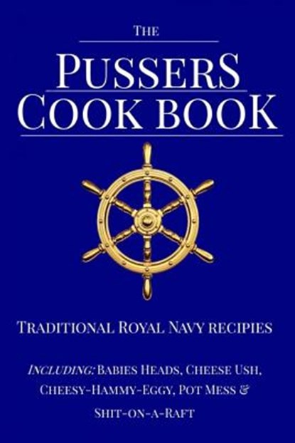 The Pussers Cook Book: Traditional Royal Navy recipes, Paul White - Paperback - 9781544690582