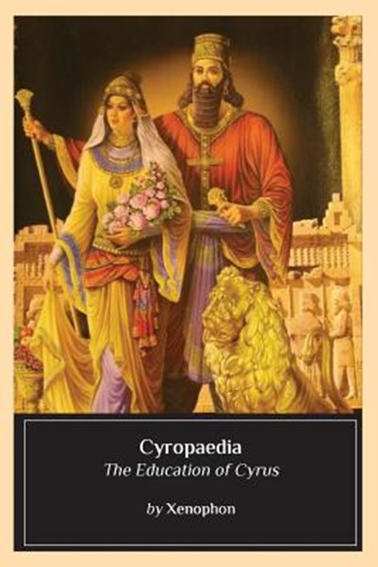Cyropaedia: The Education of Cyrus, Xenophon - Paperback - 9781544705491