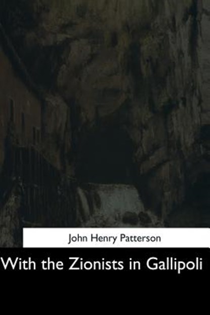 With the Zionists in Gallipoli, John Henry Patterson - Paperback - 9781544736686