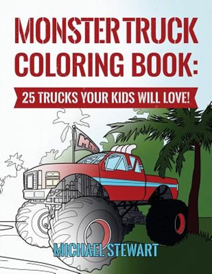 Monster Truck Coloring Book: 25 Trucks Your Kids Will Love!, Michael Stewart - Paperback - 9781544737164