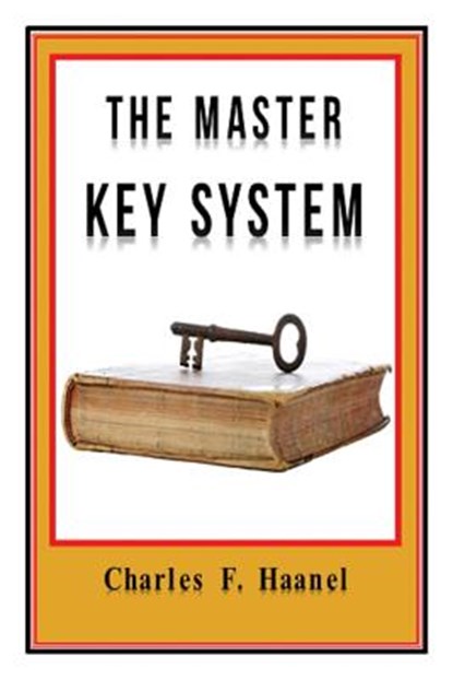 The Master Key System Original Edition With Questionnaire (Illustrated): Charles Haanel - All Parts Included, Charles F. Haanel - Paperback - 9781544801186
