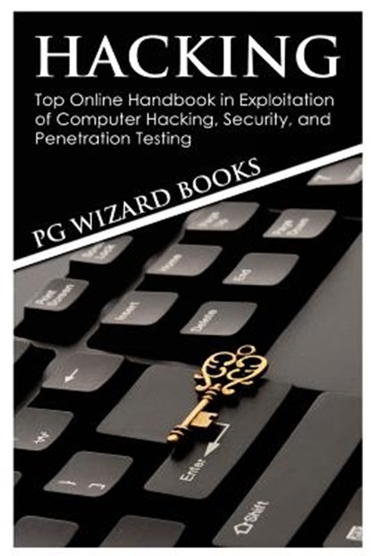 Hacking: Top Online Handbook in Exploitation of Computer Hacking, Security, and Penetration Testing, Pg Wizard Books - Paperback - 9781544801513