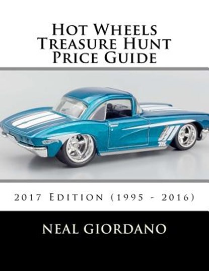 Hot Wheels Treasure Hunt Price Guide: 2017 Edition (1995 - 2016), Neal Giordano - Paperback - 9781544870496