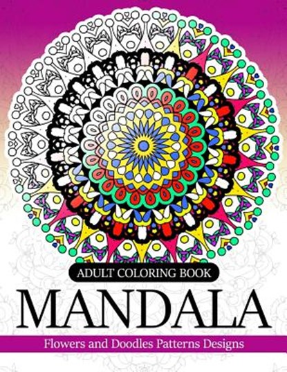 Adult coloring Book Mandala: Flowers and Doodles Patterns Designs, Adult Coloring Book - Paperback - 9781544933085