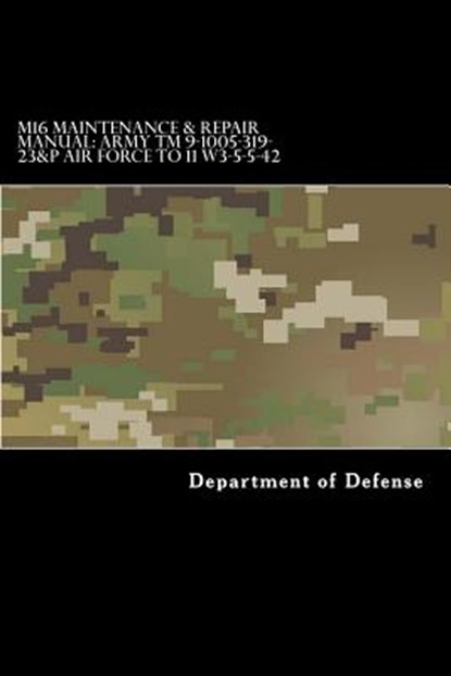 M16 Maintenance & Repair Manual: Army TM 9-1005-319-23&P Air Force TO 11 W3-5-5-42, Taylor Anderson - Paperback - 9781544982434