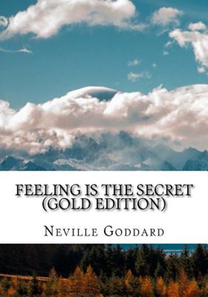 Feeling is the Secret: Gold Edition (Includes ten Bonus Lectures!), Neville L. Goddard - Paperback - 9781545011119