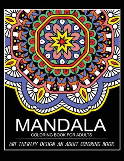 Mandala Coloring Book for Adults: Art Therapy Design An Adult coloring Book, Adult Coloring Book - Paperback - 9781545026625