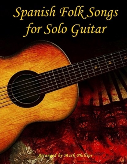 Spanish Folk Songs for Solo Guitar, Mark Phillips - Paperback - 9781545052037