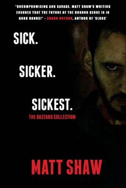 Sick. SickER. SickEST: The Bastard Collection, Matt Shaw - Paperback - 9781545134368