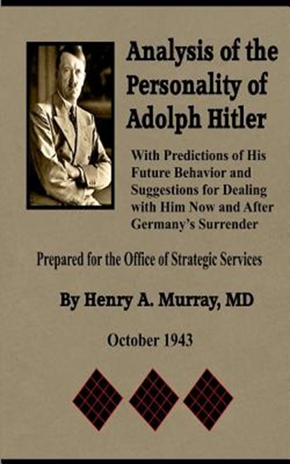 Analysis of the Personality of Adolph Hitler: with Predictions of His Future Behavior and Suggestions for Dealing with Him, Henry A. Murray - Paperback - 9781545153796