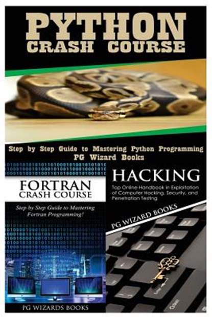 Python Crash Course + FORTRAN Crash Course + Hacking, Pg Wizard Books - Paperback - 9781545161418