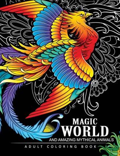 Magical World and Amazing Mythical Animals: Adult Coloring Book Centaur, Phoenix, Mermaids, Pegasus, Unicorn, Dragon, Hydra and other., Adult Coloring Book - Paperback - 9781545184295