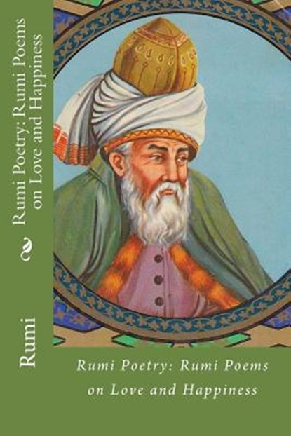 Rumi Poetry: Rumi Poems on Love and Happiness, Rumi - Paperback - 9781545260487