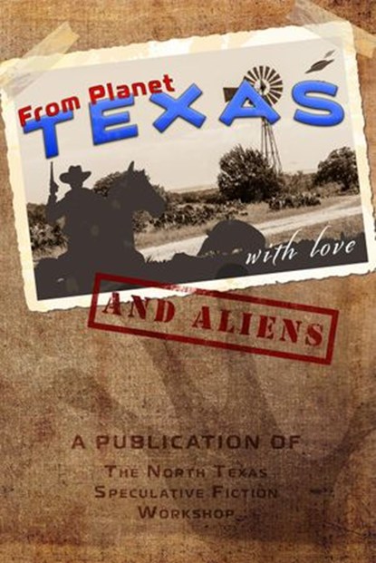 From Planet Texas, With Love and Aliens, Pat Hauldren ; Russ Linton ; Becky Burkheart ; B. N. Carman ; D. G. Swain ; J. R. Martin ; C. L. Nichols ; Kendall Furlong ; Marielle Miller ; Todd Glascock ; Grace Roeber ; Peter Keenan ; Tom Rodgers ; Bryan Reynolds ; Tricia Ferguson ; Laura Maisano - Ebook - 9781545299791