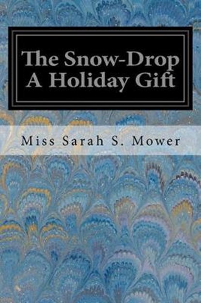 The Snow-drop, MOWER,  Sarah S. - Paperback - 9781545318454