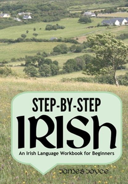 Step-by-Step Irish: An Irish Language Workbook for Beginners, James Joyce - Paperback - 9781545350799