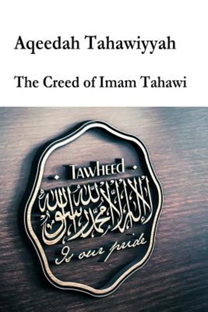 Aqeedah Tahaawiyyah-The Creed of Imam Tahawi, Imam Abu Jafar At-Tahawi - Paperback - 9781545353387