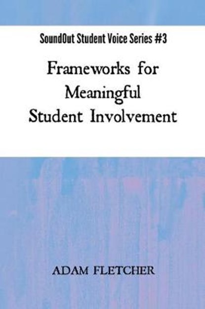 Frameworks for Meaningful Student Involvement, FLETCHER,  Adam F. C. - Paperback - 9781545365076