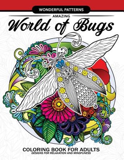 Amazing World of Bugs coloring book for adults: Flower, Floral with insects butterfly, Dragonfly, beetle, bee, ladybug, grasshopper, Adult Coloring Books - Paperback - 9781545431139