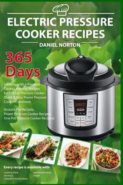 Electric Pressure Cooker Recipes: 365 Days Cooking with a Pressure Cooker, Healthy Recipes for Electric Pressure Cooker, Quick & Easy Power Pressure C, Daniel Norton - Paperback - 9781545453933