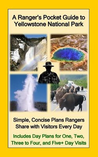 A Ranger's Pocket Guide to Yellowstone National Park: Simple, Concise Plans Rangers Share with Visitors Every Day. Includes Actual Ranger Day Plans fo, R. D. Nullmeyer - Paperback - 9781545466766