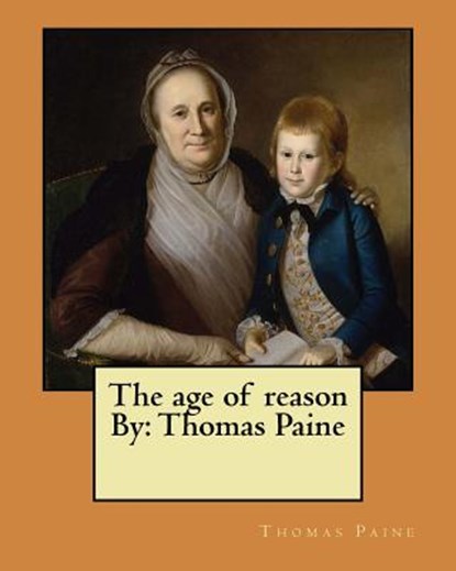 The age of reason By: Thomas Paine, Thomas Paine - Paperback - 9781545479520