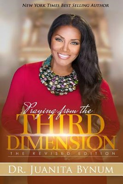 Praying From The Third Dimension REVISED EDITION, Juanita Bynum - Paperback - 9781545511787