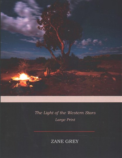 The Light of the Western Stars: Large Print, Zane Grey - Paperback - 9781545522776