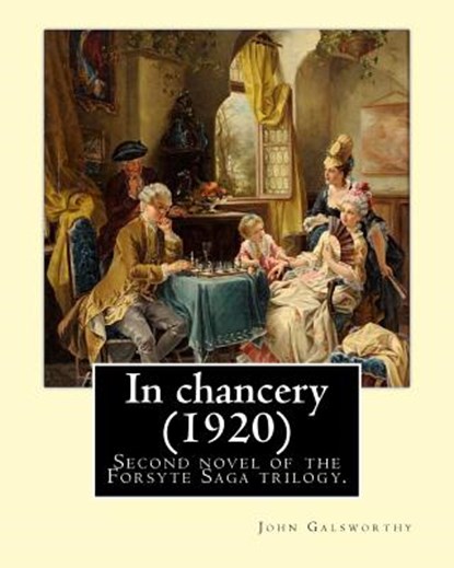 In chancery (1920). By: John Galsworthy: In Chancery is the second novel of the Forsyte Saga trilogy by John Galsworthy., John Galsworthy - Paperback - 9781545541425