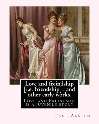 Love and freindship [i.e. friendship]: and other early works. By: Jane Austen, with a preface By: G. K. Chesterton: Love and Freindship is a juvenile, G. K. Chesterton - Paperback - 9781545551158