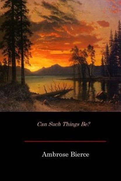 Can Such Things Be?, Ambrose Bierce - Paperback - 9781545590539