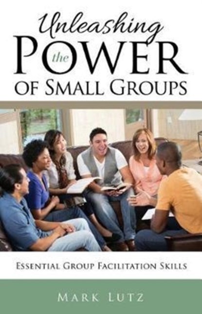 Unleashing the Power of Small Groups, Mark Lutz - Paperback - 9781545603406
