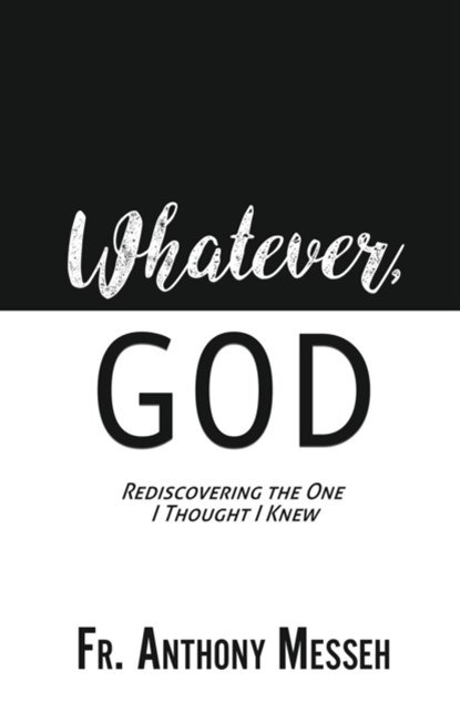 Whatever, God, Fr Anthony Messeh - Paperback - 9781545617458