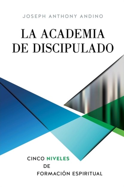La Academia de Discipulado, Joseph Anthony Andino - Paperback - 9781545620977