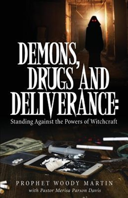 Demons, Drugs and Deliverance, Prophet Woody Martin ; Pastor Merisa Parson Davis - Paperback - 9781545632116