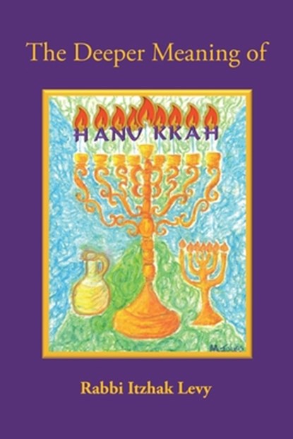 The Deeper Meaning of Hanukkah, Rabbi Itzhak Levy - Paperback - 9781545633960