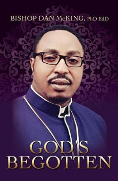 God's Begotten, Bishop Dan McKing Phd Edd - Overig - 9781545637371