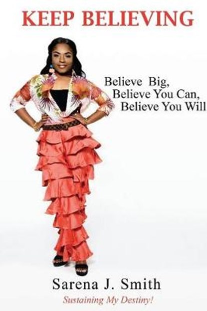 Keep Believing, SMITH,  Sarena J - Paperback - 9781545643754