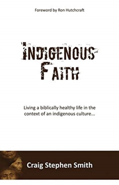Indigenous Faith, Craig Stephen Smith - Paperback - 9781545667392