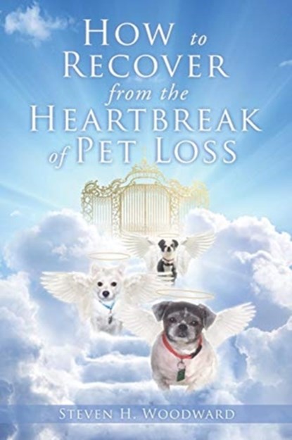 How to Recover from the Heartbreak of Pet Loss, Steven H Woodward - Paperback - 9781545671542